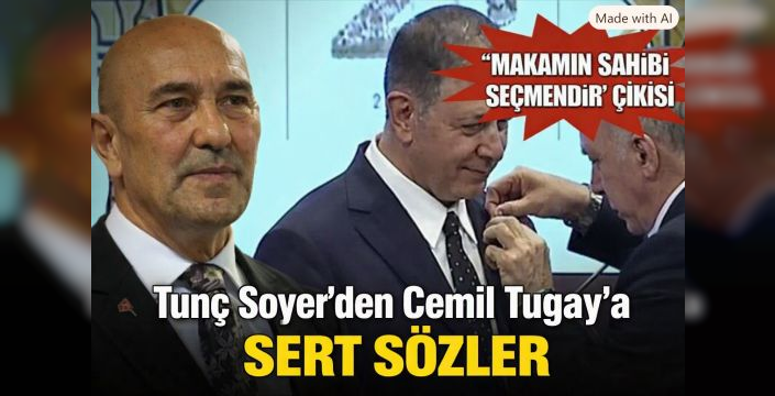 Tunç Soyer’den Cemil Tugay’a sert sözler! “Makamın sahibi seçmendir” çıkışı