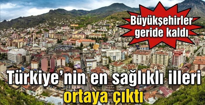 Türkiye’nin en sağlıklı illeri ortaya çıktı! Büyükşehirler geride kaldı