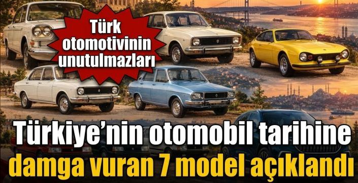 Türkiye’nin otomobil tarihine damga vuran 7 model açıklandı! Türk otomotivinin unutulmazları