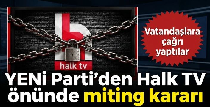 YENİ Parti’den Halk TV önünde miting kararı! Vatandaşlara çağrı yaptılar