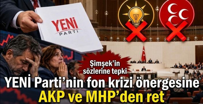 YENİ Parti’nin fon krizi önergesine AKP ve MHP’den ret! Şimşek’in sözlerine tepki