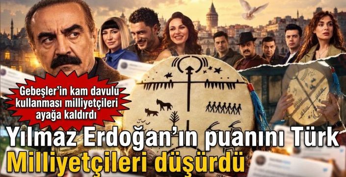 Yılmaz Erdoğan’ın puanını Türk Milliyetçileri düşürdü! Gebeşler’in kam davulu kullanması milliyetçileri ayağa kaldırdı